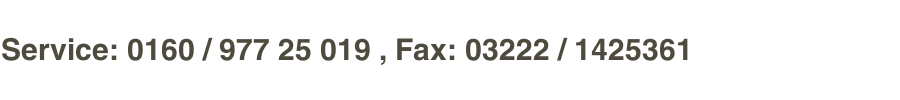 Service: 0160 / 977 25 019 , Fax: 03222 / 1425361